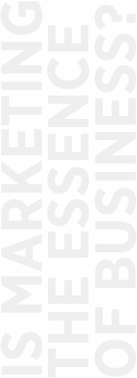 IS MARKETING THE ESSENCE OF BUSINESS?